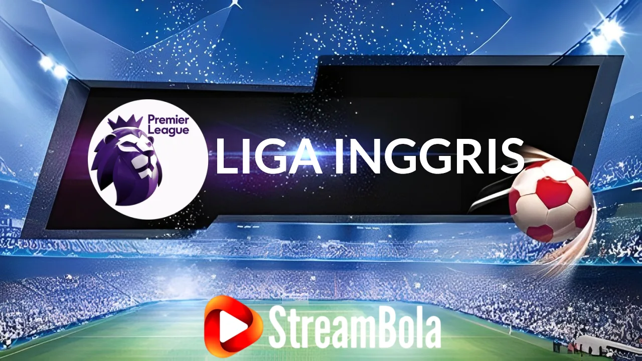 Link Streaming Bola Live Liga Inggris