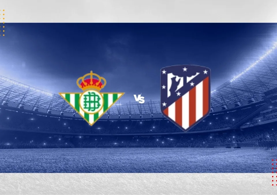 Real Betis vs Atletico Madrid La Liga 2024/2025